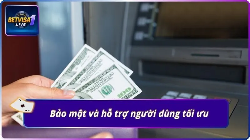 Bảo mật và hỗ trợ người dùng tối ưu