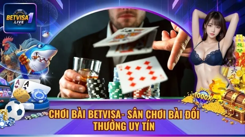 Chơi Bài Betvisa- Sân Chơi Bài Đổi Thưởng Uy Tín