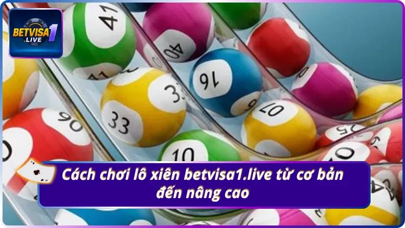 Tìm hiểu cách chơi lô xiên tại Betvisa1.live siêu dễ hiểu