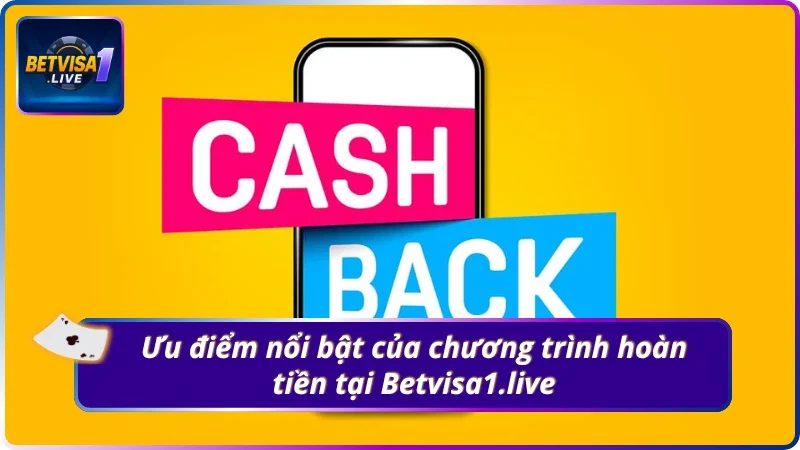 Ưu điểm nổi bật của chương trình hoàn tiền tại Betvisa1.live