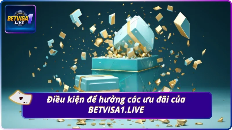 Điều kiện cần đáp ứng để nhận ưu đãi BETVISA1.LIVE