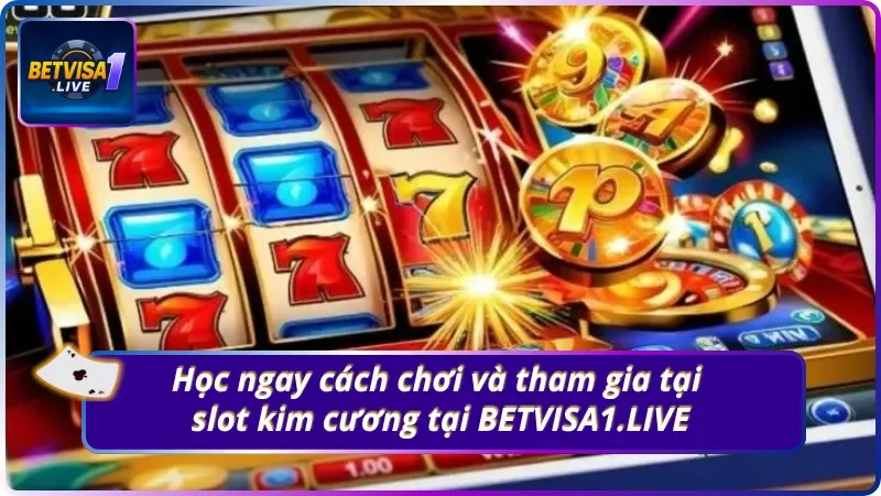 Hiểu rõ nhanh cách chơi slot kim cương tại BETVISA1.LIVE