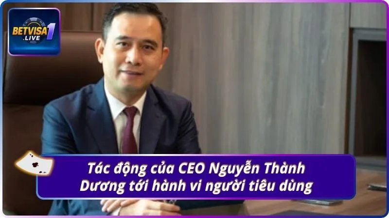 Tác động của CEO Nguyễn Thành Dương tới hành vi người tiêu dùng