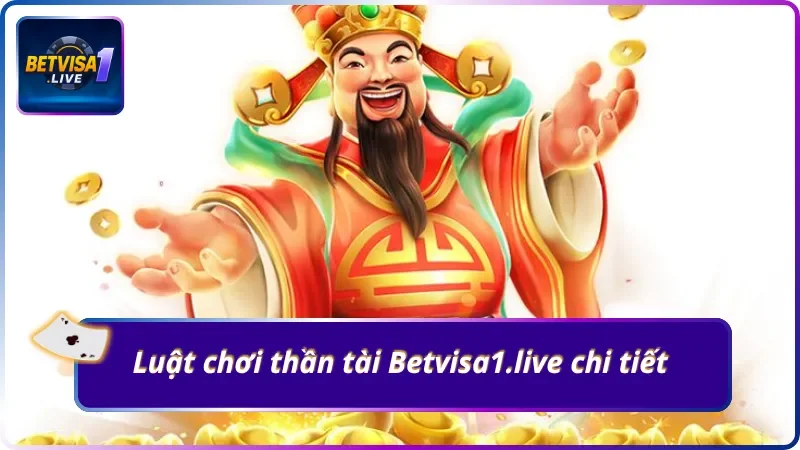 Trọn bộ bí kíp chơi nổ hũ Thần tài Betvisa1.live chuẩn luật