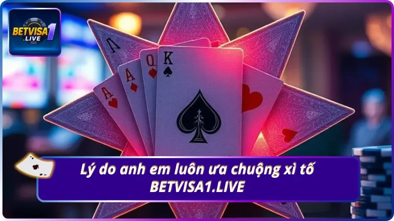 Ưu điểm nổi bật khi chơi xì tố tại BETVISA1.LIVE